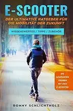 E-Scooter – Der ultimative Ratgeber für die Mobilität der Zukunft: Wissenswertes / Tipps / Zubehör
